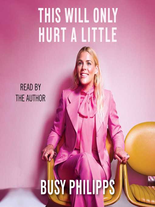Title details for This Will Only Hurt a Little by Busy Philipps - Wait list